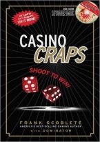 CASINO CRAPS SHOOT TO WIN Craps book, best craps book, best-selling craps books, books on craps, how to play craps, how to win at craps, dice control, craps rules, winning craps strategy, advanced craps strategy, house advantage at craps, best craps bets, house advantage at craps, come bets, craps glossary, field bets, hardways bets, choppy table strategy, maximize profits at craps, win money at craps, aggressive craps strategies, super aggressive craps strategies, playing the field, proposition bets, playing the don?t, betting against the dice, betting with the dice, proposition bets, taking double odds, craps 2x odds, 3x-4x-5x odds, craps 10x odds, taking triple odds, taking 10x odds, hot rolls, cold rolls, Avery Cardoza, Frank Scoblete, John Scarne.
