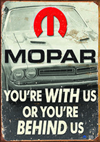 MOPAR - YOURE BEHIND US Dogs Playing Poker, Batman, Bettie Page, Marilyn Monroe, Elvis, Indian Motorcycles, Three Stooges, Marvel, Superman, Spiderman, Iron Man, Captain America, Phillips 66, Farmall, Don?t Tread on Me, Ducks Unlimited, Louisville Slugger, Dukes of Hazard, Flintstone?s. Cowboy by Choice, Cowgirl by Choice, I Love Lucy, Moon Pie, Winchester Rifles, Colt 45, Budweiser, Vince Lombardi, Fender Stratocaster, Ford, Chevy, Mustang, Remington, Jack Daniels, Smith & Wesson, Wizard of Oz, Schonberg, Coke, Coca Cola, Budweiser, Jim Beam, Route 66, Corvette, Ford, I Love Lucy