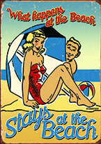 BEACH - WHAT HAPPENS ON THE BEACH Dogs Playing Poker, Batman, Bettie Page, Marilyn Monroe, Elvis, Indian Motorcycles, Three Stooges, Marvel, Superman, Spiderman, Iron Man, Captain America, Phillips 66, Farmall, Don?t Tread on Me, Ducks Unlimited, Louisville Slugger, Dukes of Hazard, Flintstone?s. Cowboy by Choice, Cowgirl by Choice, I Love Lucy, Moon Pie, Winchester Rifles, Colt 45, Budweiser, Vince Lombardi, Fender Stratocaster, Ford, Chevy, Mustang, Remington, Jack Daniels, Smith & Wesson, Wizard of Oz, Schonberg, Coke, Coca Cola, Budweiser, Jim Beam, Route 66, Corvette, Ford, I Love Lucy